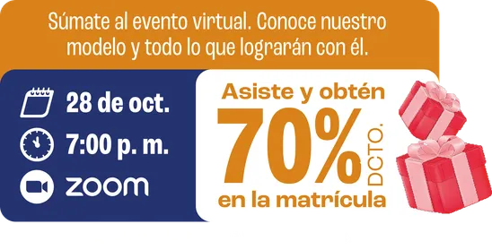 Súmate al evento virtual: 28 de octubre, 7:00 p.m. por Zoom. Asiste y obtén 70% de descuento en la matrícula.